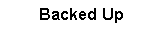 Text Box: Backed Up